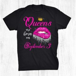 Queens Are Born In September Lips September 3 Birthday Shirt