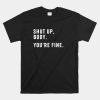 Shut Up Body Your Fine Shirt