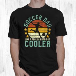 Soccer Dad Funny Soccer Player Fan Shirt