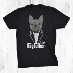 The Dogfather French Bulldog Dad Frenchie Papa Shirt