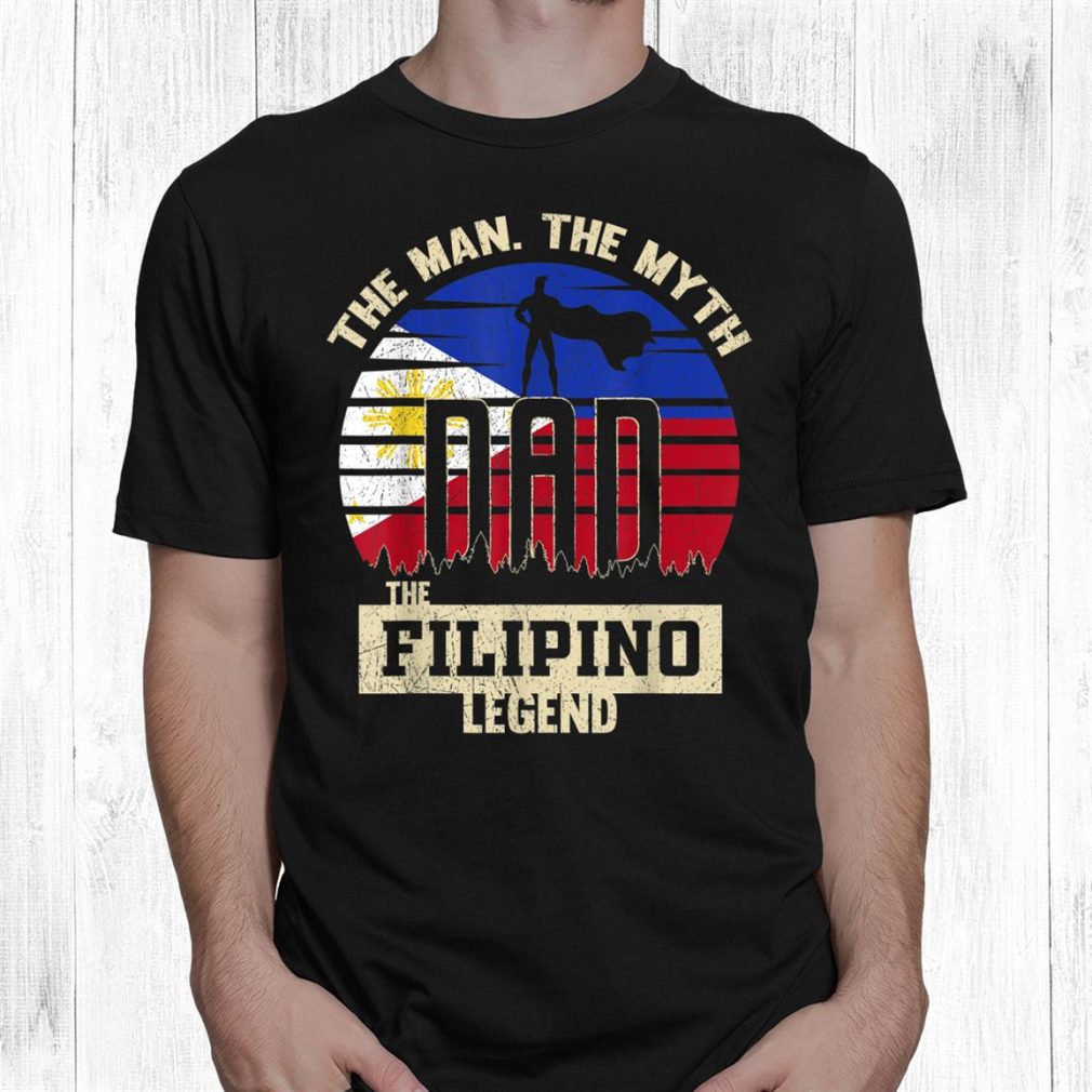 The Man The Myth The Filipino Legend Dad Shirt