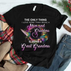 The Only Thing I Love More Than Being A Mom And Grandma Shirt