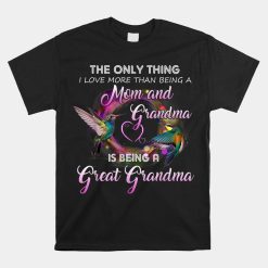 The Only Thing I Love More Than Being A Mom And Grandma Shirt