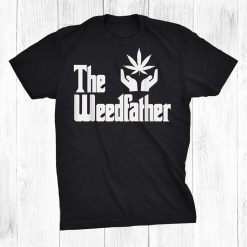 The Weed Father For Dad Cannabis20 Stoner Shirt