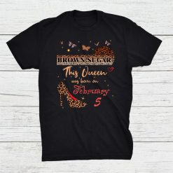 This Queen Was Born In 5 February 5th Birthday Brown Sugar Shirt