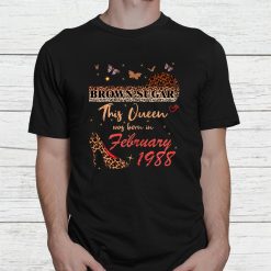 This Queen Was Born In February 1988 Brown Sugar Birthday Shirt