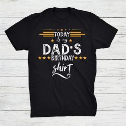 Today It’s My Dads Birthday Squad Shirt