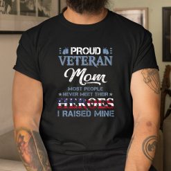 Veteran Mom I Raised My Hero America American Armed Forces Shirt