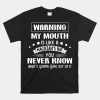Warning My Mouth Is Like A Magician's Hat You Never Know Shirt
