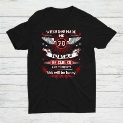 When God Made Me 70 Years Ago 70. Birthday Shirt