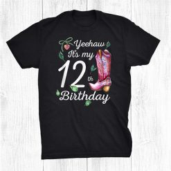 Yeehaw It’s My 12th Birthday 12 Year Old Gift Country Cowgirl Shirt