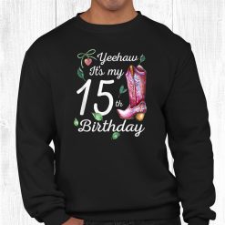 Yeehaw It’s My 15th Birthday 15 Year Old Gift Country Cowgirl Shirt