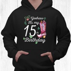 Yeehaw It’s My 15th Birthday 15 Year Old Gift Country Cowgirl Shirt