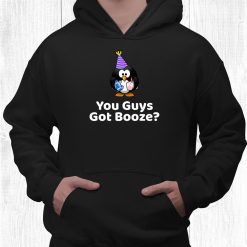 You Guys Got Booze Party Booze Drinking Birthday Penguin Shirt