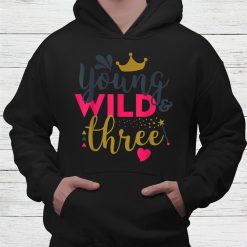Young Wild And Three Gift Birthday Shirt