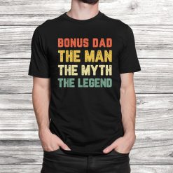 Bonus Dad The Man The Myth The Legend Vintage Shirt