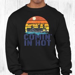 Comin In Hot Pontoon Boat Boating Lake For Dad Shirt