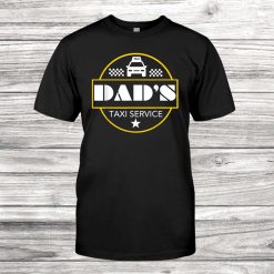 Dads Taxi Service Funny Fathers Shirt