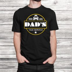 Dads Taxi Service Funny Fathers Shirt