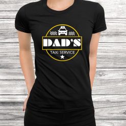 Dads Taxi Service Funny Fathers Shirt