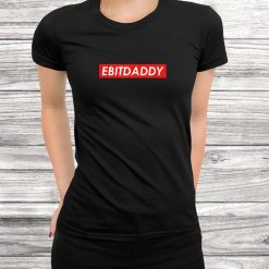 Ebitdaddy Ebitda Finance Shirt