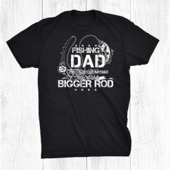 Funny Fishing Dad Like A Regular Dad But With A Bigger Rod Funny Shirt