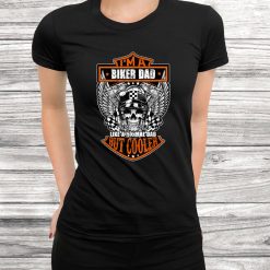 Funny I'm A Biker Dad Just Like A Normal Dad But Cooler Shirt