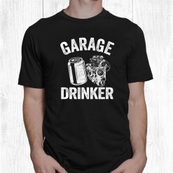 Garage Drinker Day Drinking Mechanic Dad Handyman Repairman Shirt