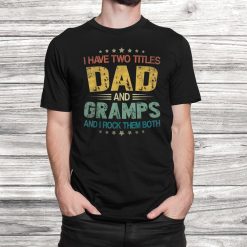 I Have Two Titles Dad And Gramps Funny Shirt