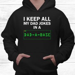 I Keep All My Dad Jokes In A Dad A Base Shirt