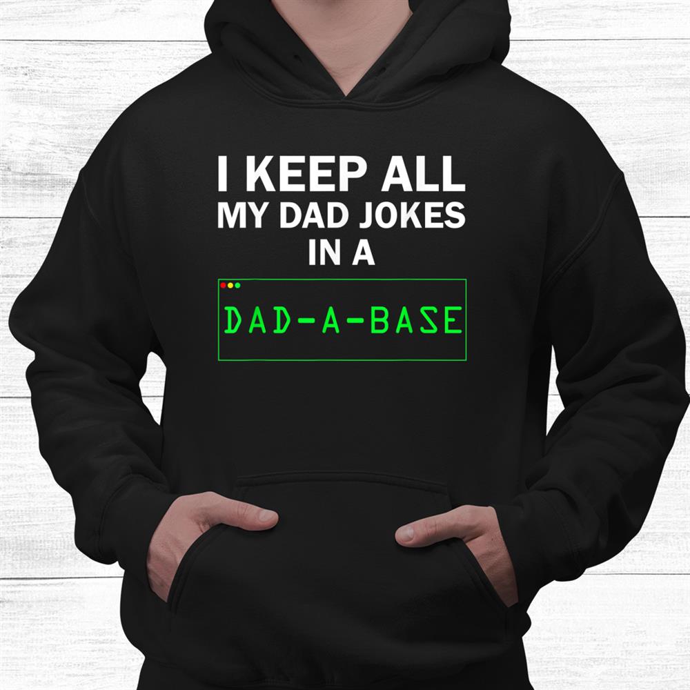 I Keep All My Dad Jokes In A Dad A Base Shirt