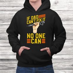 If Dad Can’t Fix It No One Can Gift For Daddy Shirt