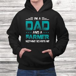 I'm A Dad And Farmer Nothing Scares Me Shirt