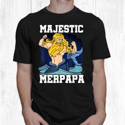 Majestic Merpapa Mermaid Daddy Merman Merfolk Merpeople Papa Shirt