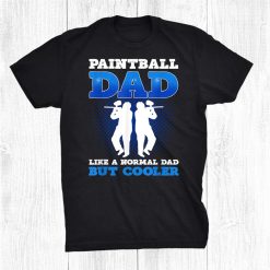 Paintball Dad Like A Regular Dad But Cooler Paintball Shirt