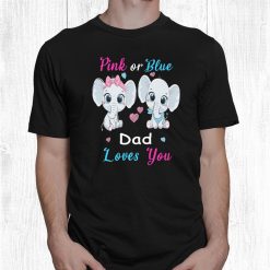 Pink Or Blue Dad Loves You Elephants Baby Gender Reveal Shirt