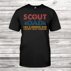 Scout Dad Like A Normal Dad Except Way Cooler Shirt