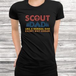 Scout Dad Like A Normal Dad Except Way Cooler Shirt