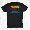 Trucker Dad Gifts Design On Back Of Clothing Shirt