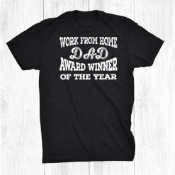 Work From Home Dad Award Winner Of The Year Funny Pun Father Shirt