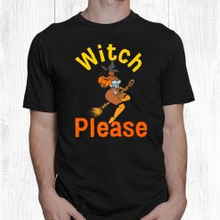 Black Witch Please Funny Halloween Melanin Shirt