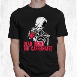 Dead Inside But Caffeinated Funny Skeleton Halloween Coffee Shirt