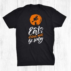 Eat Drink And Be Scary Shirt Witch Halloween Shirt