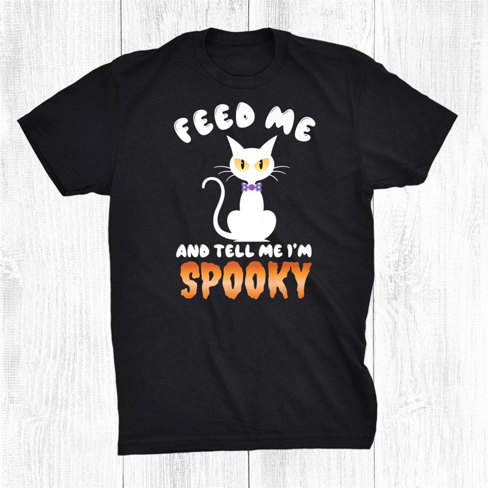 Feed Me And Tell Me I'm Spooky Shirt Cute Halloween Shirt