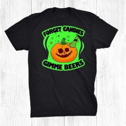 Forget Candy Gimme Beers Party Funny Halloween Ghost Costume Shirt