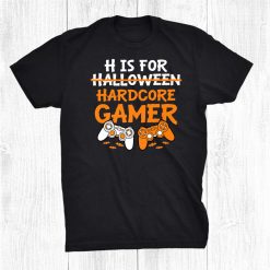 H Is For Hardcore Gamer Funny Halloween Video Games Shirt