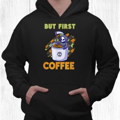 Halloween Grim Reaper But First Coffee Funny Shirt