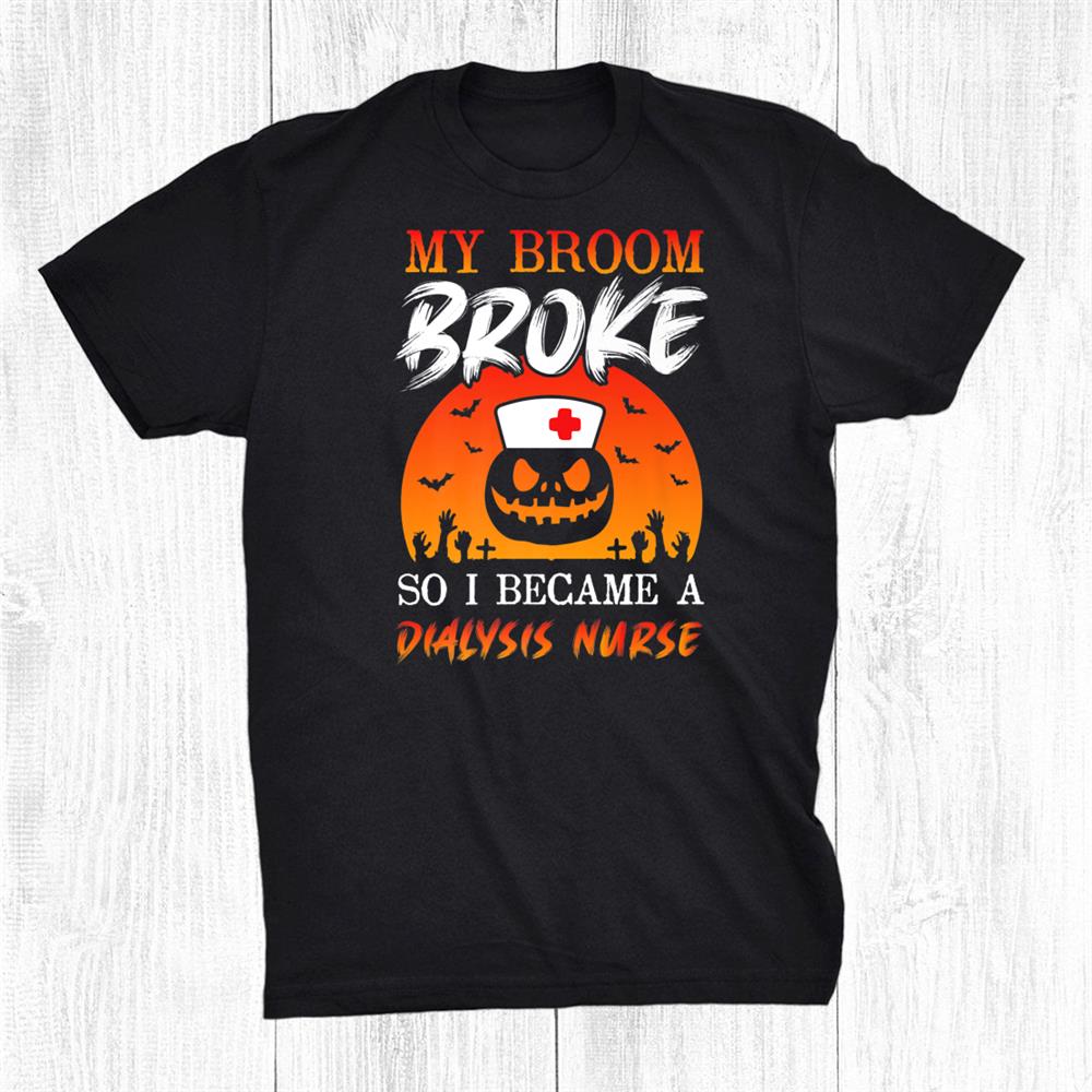 Halloween Nurses Tee Witch Broom Lpn Rn Dialysis Nurse Funny Shirt