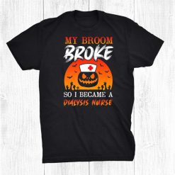 Halloween Nurses Tee Witch Broom Lpn Rn Dialysis Nurse Funny Shirt