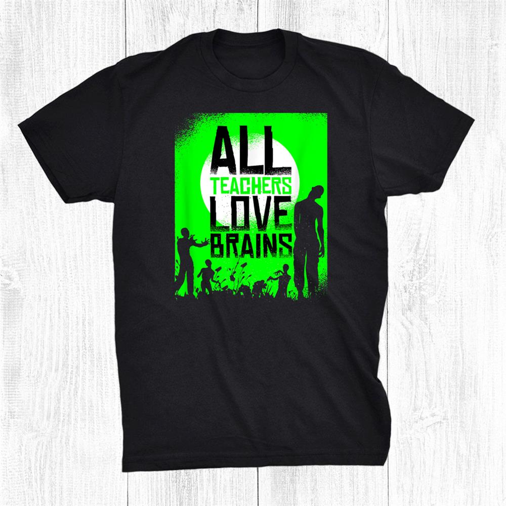 Halloween Zombie Teachers Love Brains Back To School Funny Shirt